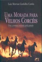 Uma Morada Para Velhos Corcéis-Uma Aventura Movida Pela Paixão - Age Uma Morada Para Velhos Corcéis-Uma Aventura Movida Pela Paixão - Age