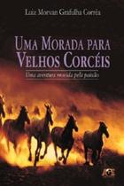 Uma Morada Para Velhos Corcéis-Uma Aventura Movida Pela Paixão - Age Uma Morada Para Velhos Corcéis-Uma Aventura Movida Pela Paixão - Age