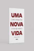 Uma Nova Vida - Como Conquistar a Vida Que Merece