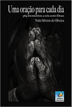 Uma Oração Para Cada Dia: 365 Momentos A Sós Com Deus - CONHECIMENTO Uma Oração Para Cada Dia: 365 Momentos A Sós Com Deus - CONHECIMENTO
