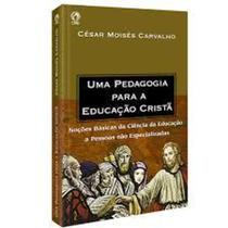 Uma pedagogia para a educação cristã - Editora cpad - Uma pedagogia para a educação cristã - Editora cpad -