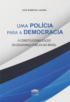 Uma polícia para a democracia - A constitucionalização da segurança pública no Brasil - EDITORA PROCESSO