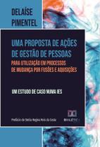 Uma proposta de ações de gestão de pessoas para utilização em processos de mudança por fusões e aquisições - um estudo de caso numa IES - Editora Dialetica