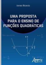Uma Proposta para o Ensino de Funções Quadráticas - Editora Appris