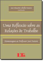 Uma Reflexão Sobre as Relações de Trabalho: Homenagem ao Professor José Pastore - LTR Uma Reflexão Sobre as Relações de Trabalho: Homenagem ao Professor José Pastore - LTR