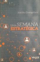 Uma Semana Estratégica : História Semificcional com Personagens da Vida Real Táticas que lhe Ajudarão a ser mais Competitivo - VALER