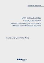 Uma teoria da pena baseada na vítima - A busca pela satisfação do indivíduo vitimado como finalidade da pena Uma teoria da pena baseada na vítima - A busca pela satisfação do indivíduo vitimado como finalidade da pena