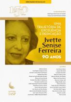 Uma Trajetória De Excelência e Dedicação - Ivette Senise Ferreira 90 anos