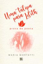 Uma Tulipa para Lilith, Prosa de Poeta Uma Tulipa para Lilith, Prosa de Poeta