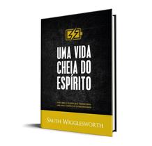 Uma Vida Cheia do Espírito | Smith Wigglesworth - Rhema Publicações