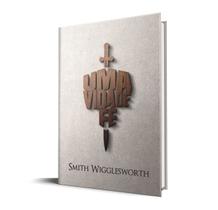 Uma Vida de Fé Smith Wigglesworth - RHEMA PUBLICAÇÕES