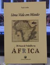 Uma Vida Em Missão - 30 Anos de Trabalho na África - Paulo Leitão - Certeza
