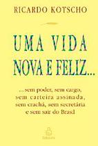 Uma Vida Nova e Feliz paperback Kotscho, Ricardo Uma Vida Nova e Feliz paperback Kotscho, Ricardo