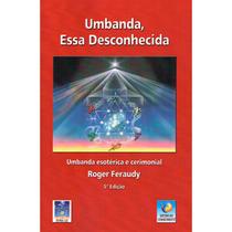 Umbanda, Essa Desconhecida - EDITORA DO CONHECIMENTO Umbanda, Essa Desconhecida - EDITORA DO CONHECIMENTO