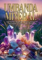 Umbanda mineral: o poder dos minerais e a relação fatorial das pedras e cristais com os Orixás