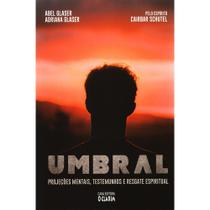 Umbral: Projeções Mentais, Testemunhos E Resgate Espiritual Umbral: Projeções Mentais, Testemunhos E Resgate Espiritual