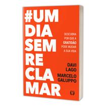 umdiasemreclamar, Quantas Vezes Você Reclamou De Algo Hoje, Descubra O Poder Da Gratidão E Mude A Sua Vida Em 24 Horas, Marcelo Galuppo - Livro umdiasemreclamar, Quantas Vezes Você Reclamou De Algo Hoje, Descubra O Poder Da Gratidão E Mude A Sua Vida Em 24 Horas, Marcelo Galuppo - Livro