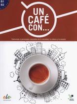 Un Café Con B1-B2 - Exercises In Reading Spanish - Sgel Un Café Con B1-B2 - Exercises In Reading Spanish - Sgel