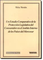 Un Estudio Comparativo de La Protección Legislativa Del Consumidor En El Ambito Interno de Los Países Del Mercos - RENOVAR