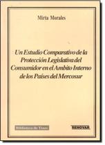 Un Estudio Comparativo de La Protección Legislativa Del Consumidor En El Ambito Interno de Los Países Del Mercos - RENOVAR