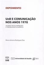 UnB e comunicação nos anos 1970: acordo tácito, repressão e credibilidade acadêmica - UnB e comunicação nos anos 1970: acordo tácito, repressão e credibilidade acadêmica -