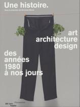 Une histoire - art, architecture, design