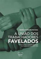 Uniao dos trabalhadores favelados e a luta contra o controle negociado das favelas cariocas, a