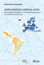 União Europeia e América Latina: Associação estratégica ou oposição hierárquica Uma análise do discurso União Europeia e América Latina: Associação estratégica ou oposição hierárquica Uma análise do discurso