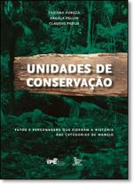 Unidades de Conservação: Fatores e Personagens que Fizeram a História das Categorias de Manejo Unidades de Conservação: Fatores e Personagens que Fizeram a História das Categorias de Manejo