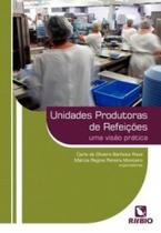 Unidades produtoras de refeições: uma visão prática Unidades produtoras de refeições: uma visão prática