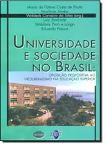 Universidade E Sociedade No Brasil: Oposição Propositiva ao Neoliberalismo na Educação Superior Universidade E Sociedade No Brasil: Oposição Propositiva ao Neoliberalismo na Educação Superior