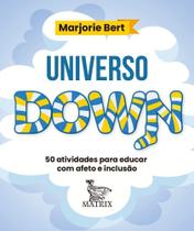 Universo Down - 50 Atividades Para Educar Com Afeto e Inclusão