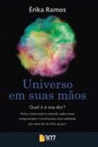Universo em suas maos - qual e a sua dor