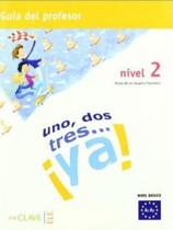 Uno, dos, tres... ya! 2 - guia para el profesor 2 (a2) - EN CLAVE-ELE