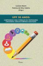 Upf 50 anos - compromisso com a formação de professores linguagens, ciências humanas e educação - PONTES EDITORES Upf 50 anos - compromisso com a formação de professores linguagens, ciências humanas e educação - PONTES EDITORES