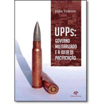UPPS: Governo Militarizado e a Ideia de Pacificação