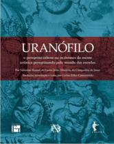 Uranófilo, o peregrino celeste - ou os êxtases da mente urânica Uranófilo, o peregrino celeste - ou os êxtases da mente urânica