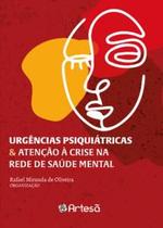 Urgencias psiquiatricas e atencao a crise na rede de saude mental - ARTESA ED.