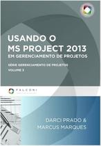Usando o Ms - Project 2013 em Gerenciamento de Projetos - Vol. 3