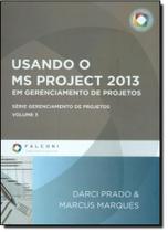 Usando o Ms Project 2013 em Gerenciamento de Projetos - Vol. 3 - Série Gerencia de Projetos
