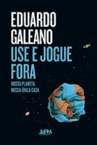 Use e jogue fora: Nosso planeta, nossa única casa