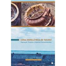 Usina Hidrelétrica Tucuruí - População, Trabalho e Impactos Socioambientais