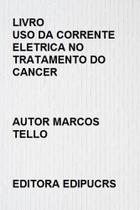 Uso da corrente eletrica no tratamento do cancer Uso da corrente eletrica no tratamento do cancer