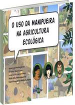 Uso Da Manipueira Na Agricultura Ecológica, O - Embrapa