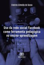 Uso Da Rede Social Facebook Como Ferramenta Pedagógica No Ensino-Aprendizagem - Editora Dialetica