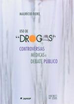 Uso de drogas - controversias medicas e debate publico - MERCADO DE LETRAS