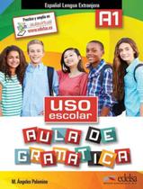 Uso escolar a1 aula de gramatica - libro del alumno - EDELSA (ANAYA)