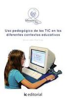 Uso pedagógico de las TIC en los diferentes contextos educativos - IC Editorial