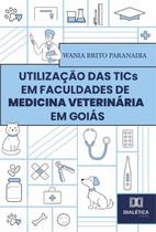 Utilização Das Tics Em Faculdades De Medicina Veterinária Em Goiás