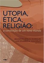 Utopia, ética, religião: a construção de um novo mundo - EDUC - PUC